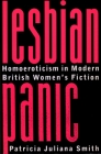Lesbian Panic: Homoeroticism in Modern British Women's Fiction (Between Men-Between Women: Lesbian and Gay Studies) Cover Image