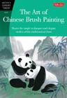 The Art of Chinese Brush Painting: Master the simple techniques and elegant strokes of this traditional art form (Artist's Library) Cover Image