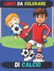 libro da colorare di calcio: libro di attività di calcio per bambini Libro da colorare per bambini dai 4 ai 12 anni Libro da colorare di sport libr Cover Image