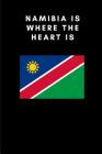 Namibia Is Where the Heart Is: Country Flag A5 Notebook to write in with 120 pages Cover Image