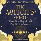 The Witch's Shield: Protection Magick and Psychic Self-Defense Cover Image