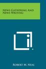 News Gathering and News Writing By Robert M. Neal Cover Image