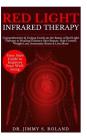Red Light Infrared Therapy: Comprehensive & Unique Guide on the Basics of Red Light Therapy to Heal/Enhance Skin Beauty, Hair Growth, Weight Loss, By Jimmy S. Roland Cover Image