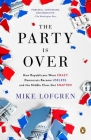 The Party Is Over: How Republicans Went Crazy, Democrats Became Useless, and the Middle Class Got Shafted By Mike Lofgren Cover Image