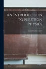 An Introduction to Neutron Physics By Leon Francis 1895- Curtiss Cover Image