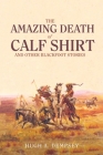 The Amazing Death of Calf Shirt: And Other Blackfoot Stories Cover Image