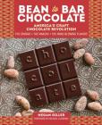 Bean-to-Bar Chocolate: America’s Craft Chocolate Revolution: The Origins, the Makers, and the Mind-Blowing Flavors By Megan Giller, Michael Laiskonis (Foreword by) Cover Image