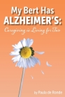 My Bert Has Alzheimer's: Caregiving is Living for Two By Paula de Ronde Cover Image