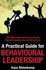 A Practical Guide for Behavioural Leadership: Embedding organisational learning for high performance using the MILL model By Arjan Molenkamp Cover Image