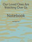 Our Loved Ones Are Watching Over Us: Notebook Cover Image