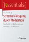 Stressbewältigung Durch Meditation: Eine Einführung Für Psychologen, Berater Und Soziale Berufe (Essentials) By Antje Sonntag Cover Image