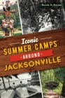 Iconic Summer Camps Around Jacksonville Cover Image