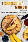 The Brunch o' Munch Cookbook: Sweet and Savory Pick-Me-Up Recipes to Start a Great Day By Martha Stone Cover Image