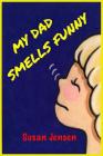 My Dad Smells Funny By Susan K. Jensen Cover Image