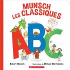 Munsch les Classiques ABC = Classic Munsch ABC By Robert Munsch, Michael Martchenko (Illustrator) Cover Image