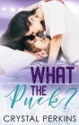 What The Puck?: A Metros Hockey Series Novel By Crystal Perkins Cover Image