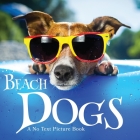 Beach Dogs, A No Text Picture Book: A Calming Gift for Alzheimer Patients and Senior Citizens Living With Dementia By Lasting Happiness Cover Image
