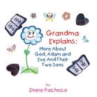 Grand Ma Explains: More about God, Adam and Eve and Their Two Sons By Diane Pacheco Cover Image