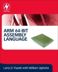 Arm 64-Bit Assembly Language By Larry D. Pyeatt, William Ughetta Cover Image