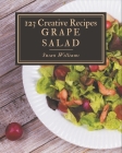 123 Creative Grape Salad Recipes: Explore Grape Salad Cookbook NOW! Cover Image