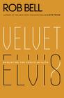 Velvet Elvis: Repainting the Christian Faith By Rob Bell Cover Image