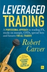 Leveraged Trading: A professional approach to trading FX, stocks on margin, CFDs, spread bets and futures for all traders By Robert Carver Cover Image