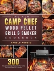 The New Camp Chef Wood Pellet Grill & Smoker Cookbook: 300 Tasty and Irresistible Recipes for Your Camp Chef Wood Pellet Grill & Smoker Cover Image