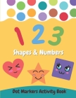 Dot Markers Activity Book Shapes and Numbers: For Kids - Do a Dot Coloring Book for Preschool, Toddlers, Kindergarten Ages 2-4 4-8 - Easy Guided Big D By Wdesign Studio Cover Image