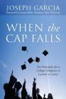 When the Cap Falls: Ten Principles for a College Graduate to Launch a Career By Joseph Garcia Cover Image