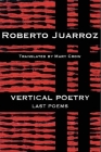 Vertical Poetry: Last Poems By Roberto Juarroz, Mary Crow (Translator) Cover Image