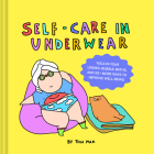 Self-Care in Underwear: Yoga in Your Undies, Bubble Baths, and 50+ More Ways to Improve Well-Being By Ton Mak Cover Image
