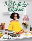 The Plant Love Kitchen: An Easy Guide to Plant-Forward Eating, With 75+ Recipes Cover Image