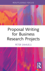 Proposal Writing for Business Research Projects (Routledge Focus on Business and Management) By Peter Samuels Cover Image