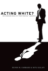 Acting White?: Rethinking Race in Post-Racial America Cover Image