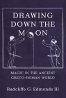 Drawing Down the Moon: Magic in the Ancient Greco-Roman World Cover Image