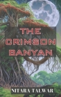The Crimson Banyan: A horror novella By Nitara Talwar Cover Image