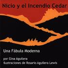 Nicio y El Incendio Cedar By Gina Aguilera, Rosario Aguilera Lewis (Illustrator), Francisco Enrique Aguilera (Translator) Cover Image