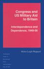 Congress and Us Military Aid to Britain: Interdependence and Dependence, 1949-56 (Southampton Studies in International Policy) Cover Image