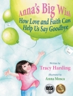 Anna's Big Wish: How Love and Faith Can Help Us Say Goodbye By Tracy Harding, Mosca Anna (Illustrator) Cover Image
