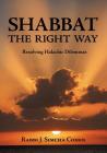 Shabbat, The Right Way: Resolving Halachic Dilemmas By Rabbi J. Simcha Cohen Cover Image