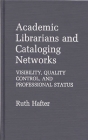 Academic Librarians and Cataloging Networks: Visibility, Quality Control, and Professional Status (Bibliographies and Indexes in Sociology #57) By Ruth Hafter Cover Image