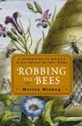 Robbing the Bees: A Biography of Honey--The Sweet Liquid Gold That Seduced the World By Holley Bishop Cover Image