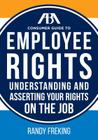 The ABA Consumer Guide to Employee Rights: Understanding and Asserting Your Rights on the Job By Randy Freking Cover Image