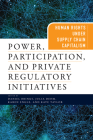 Power, Participation, and Private Regulatory Initiatives: Human Rights Under Supply Chain Capitalism (Pennsylvania Studies in Human Rights) Cover Image