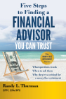 Five Steps to Finding a Financial Advisor You Can Trust: What Questions to Ask, When to Ask Them, Why They're So Critical for a Worry-Free Retirement By Randy L. Thurman Cover Image