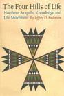 The Four Hills of Life: Northern Arapaho Knowledge and Life Movement (Studies in the Anthropology of North American Indians) By Jeffrey D. Anderson Cover Image
