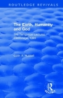 The Earth, Humanity and God: The Templeton Lectures Cambridge, 1993 (Routledge Revivals) By Colin A. Russell Cover Image