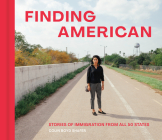 Finding American: Stories of Immigration from All 50 States By Colin Boyd Shafer, Ali Noorani (Foreword by) Cover Image