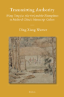 Transmitting Authority: Wang Tong (Ca. 584-617) and the Zhongshuo in Medieval China's Manuscript Culture (Sinica Leidensia #113) By Ding Xiang Warner Cover Image