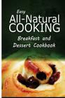 Easy All-Natural Cooking - Breakfast and Dessert Cookbook: Easy Healthy Recipes Made With Natural Ingredients By Easy All-Natural Cooking Cover Image